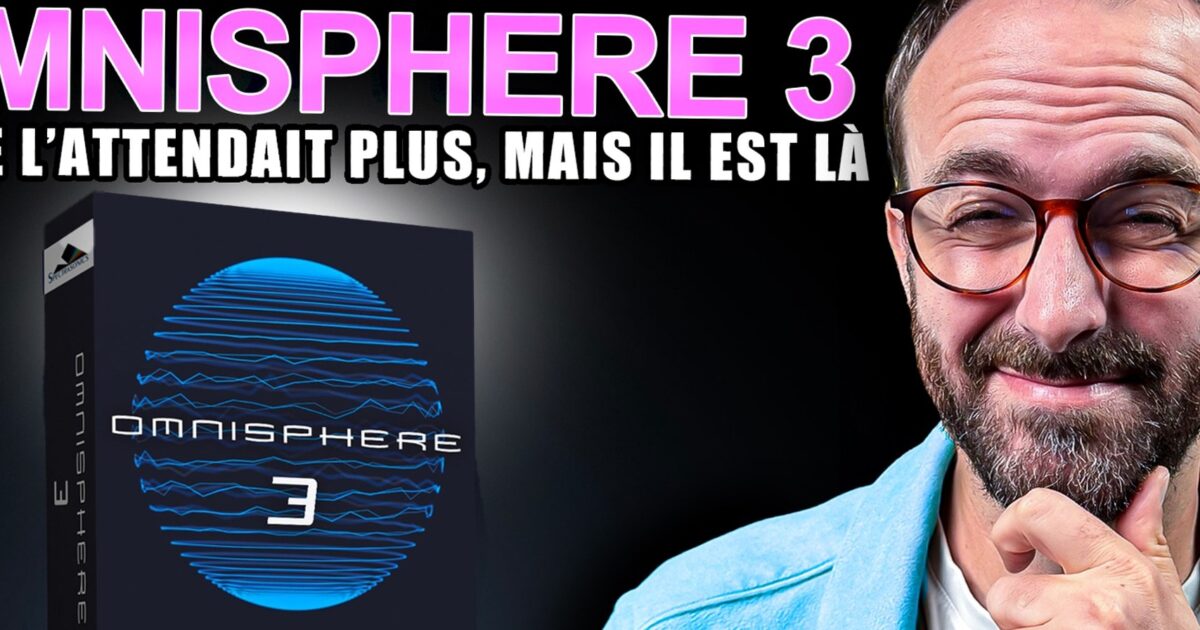 Disponible - Omnisphere 3 Est Enfin Disponible : La Mise à Jour Inattendue Que Vous Attendiez